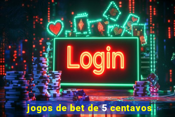 jogos de bet de 5 centavos